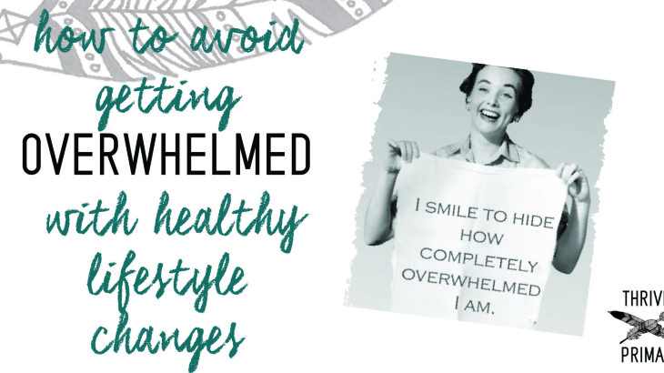 Thrive Primal - how to avoid getting overwhelmed with healthy lifestyle changes